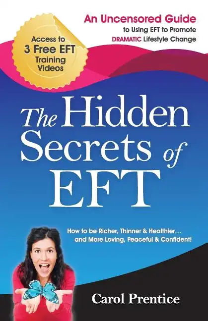The Hidden Secrets of EFT: An Uncensored Guide to Using EFT to Promote DRAMATIC Lifestyle Change - Paperback