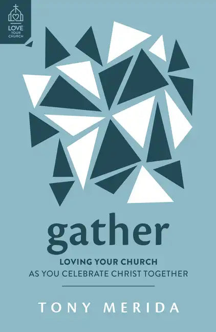Gather: Loving Your Church as You Celebrate Christ Together - Paperback