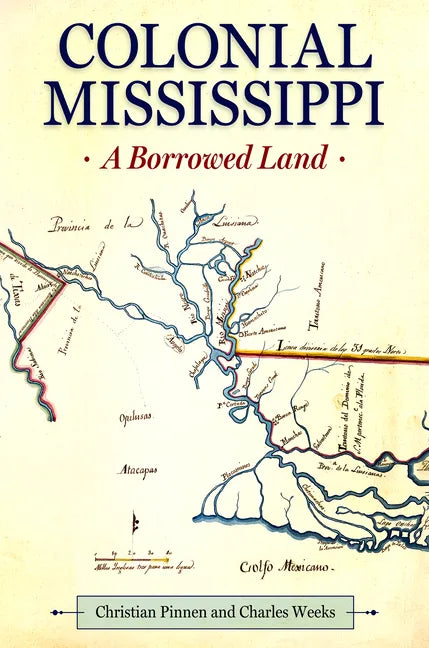 Colonial Mississippi: A Borrowed Land - Hardcover