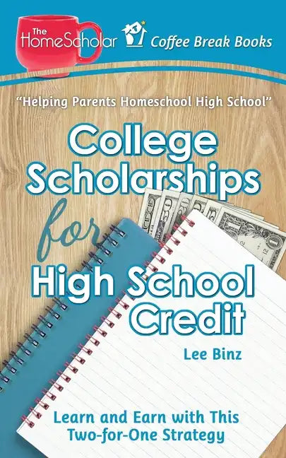 College Scholarships for High School Credit: Learn and Earn with this Two-for-One Strategy - Paperback