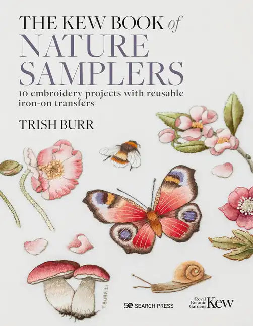 The Kew Book of Nature Samplers: 10 Embroidery Projects with Reusable Iron-On Transfers - Hardcover