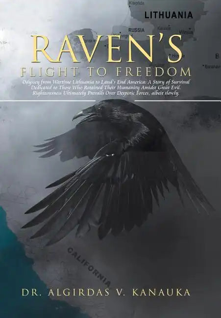 Raven's Flight to Freedom: Odyssey from Wartime Lithuania to Land's End America: A Story of Survival Dedicated to Those Who Retained Their Humani - Hardcover