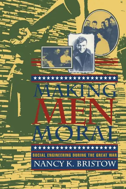 Making Men Moral: Social Engineering During the Great War - Paperback