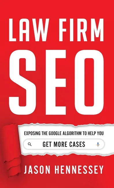 Law Firm SEO: Exposing the Google Algorithm to Help You Get More Cases - Hardcover
