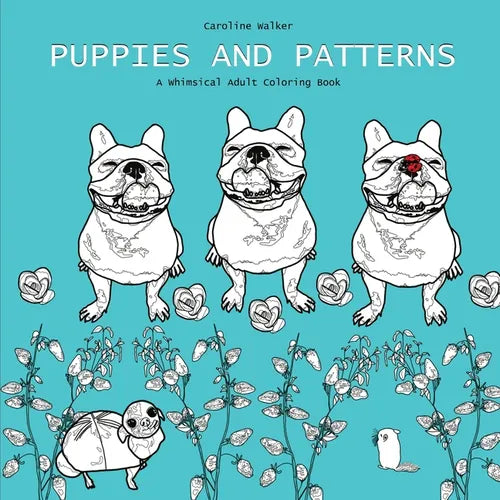 Puppies and Patterns a Whimsical Adult Coloring Book: Single-sided print edition best for markers - Paperback