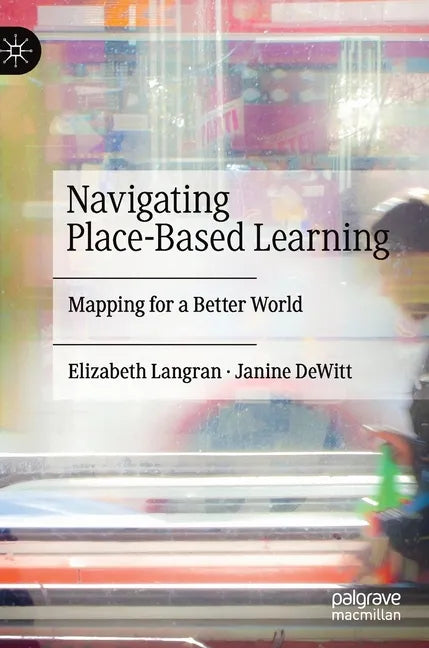 Navigating Place-Based Learning: Mapping for a Better World - Hardcover