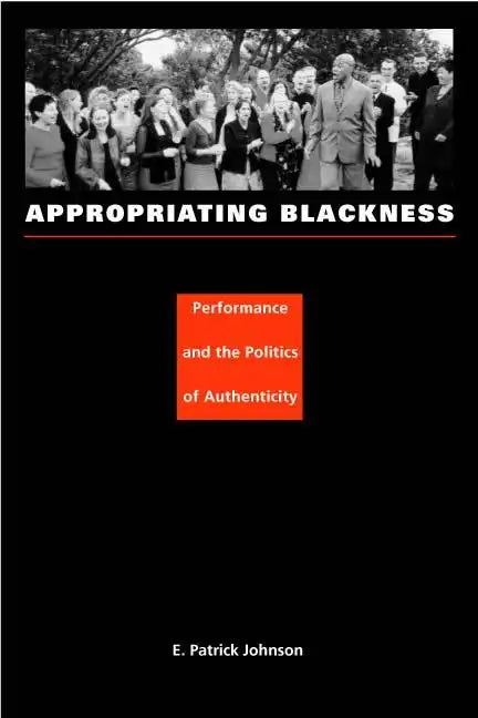 Appropriating Blackness: Performance and the Politics of Authenticity - Paperback