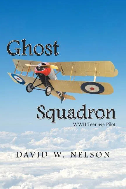 Ghost Squadron: Wwii Teenage Pilot - Paperback