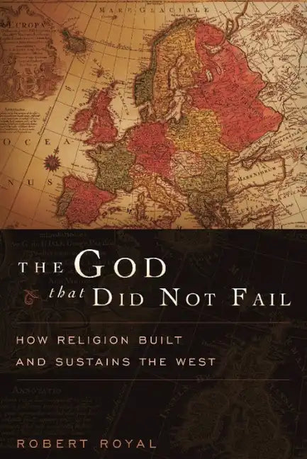 The God That Did Not Fail: How Religion Built and Sustains the West - Paperback