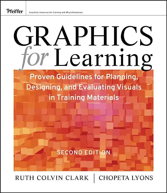 Graphics for Learning: Proven Guidelines for Planning, Designing, and Evaluating Visuals in Training Materials - Paperback