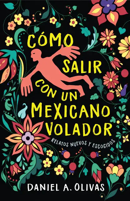Cómo Salir Con Un Mexicano Volador: Relatos Nuevos Y Escogidos - Paperback