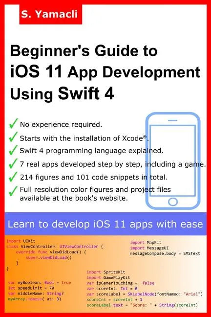 Beginner's Guide to iOS 11 App Development Using Swift 4: Xcode, Swift and App Design Fundamentals - Paperback