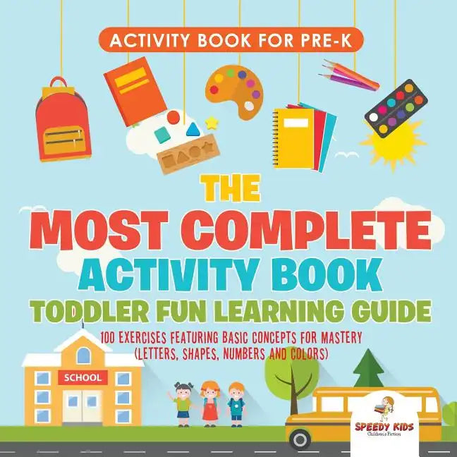 Activity Book for Prek. The Most Complete Activity Book Toddler Fun Learning Guide 100 Exercises featuring Basic Concepts for Mastery (Letters, Shapes - Paperback