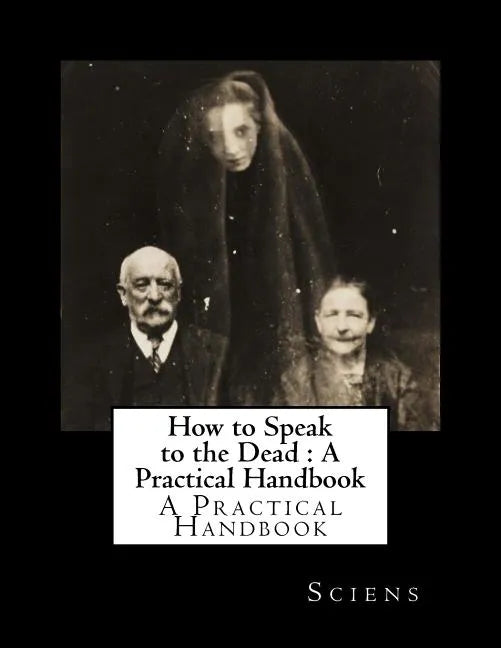 How to Speak to the Dead: A Practical Handbook - Paperback