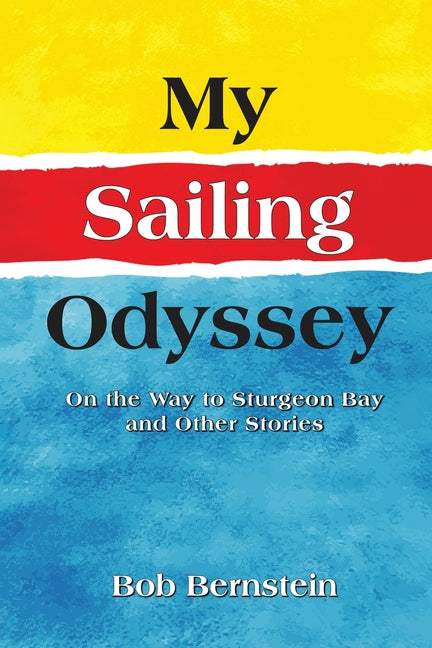 My Sailing Odyssey: On the Way to Sturgeon Bay and Other Stories - Paperback