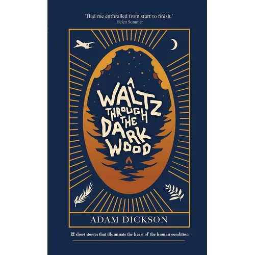 A Waltz Through The Dark Wood: 12 short stories that illuminate the heart of the human condition - Paperback