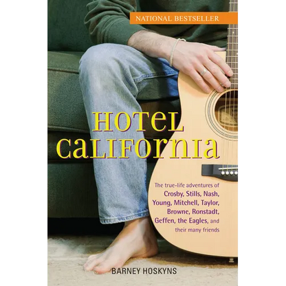 Hotel California: The True-Life Adventures of Crosby, Stills, Nash, Young, Mitchell, Taylor, Browne, Ronstadt, Geffen, the Eagles, and Their Many Frie - Paperback