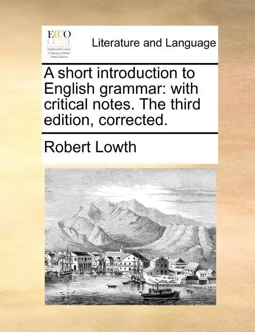 A Short Introduction to English Grammar: With Critical Notes. the Third Edition, Corrected. - Paperback