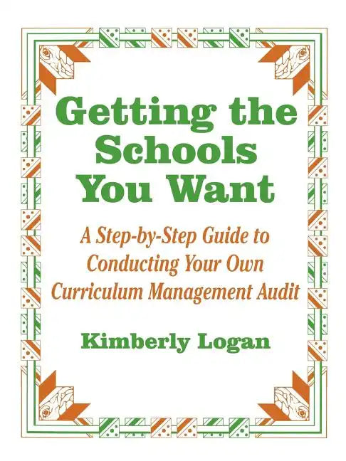 Getting the Schools You Want: A Step-By-Step Guide to Conducting Your Own Curriculum Management Audit - Paperback