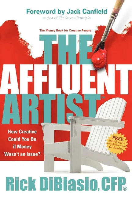 The Affluent Artist: How Creative Could You Be If Money Wasn't an Issue? the Money Book for Creative People - Paperback