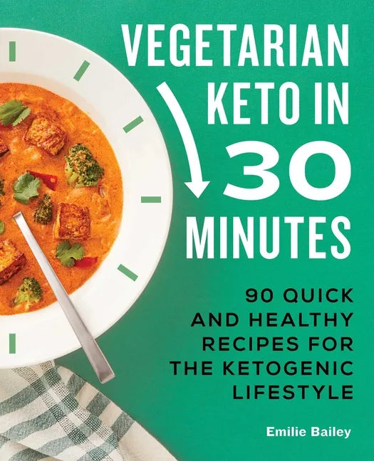 Vegetarian Keto in 30 Minutes: 90 Quick and Healthy Recipes for the Ketogenic Lifestyle - Paperback