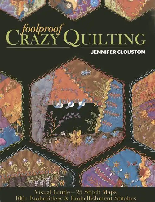Foolproof Crazy Quilting: Visual Guide--25 Stitch Maps - 100+ Embroidery & Embellishment Stitches - Paperback