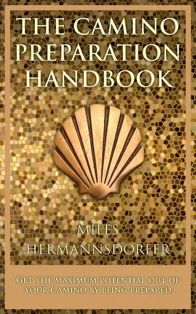 The Camino Preparation Handbook: Get the most out of your Camino by being prepared. - Paperback