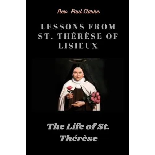 Lessons from St. Th駻鑚e of Lisieux: The Life of St. Th駻鑚e - Paperback