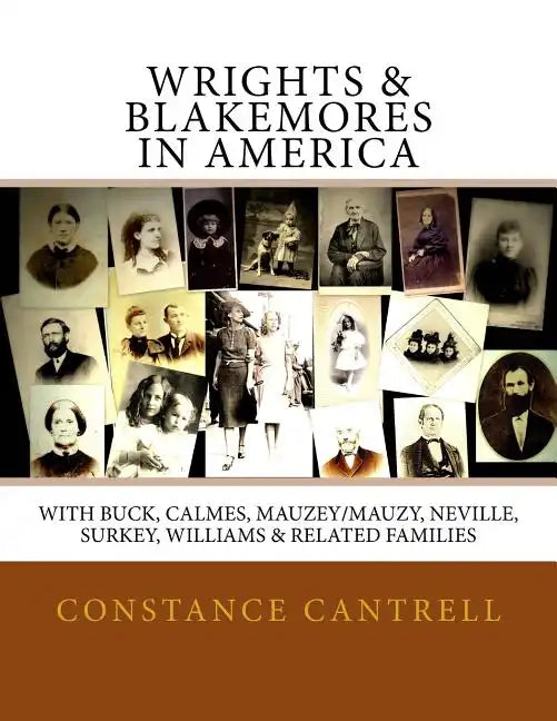 Wrights & Blakemores in America: With Buck, Calmes, Mauzey/Mauzy, Neville, Surkey, Williams, and Related Families - Paperback