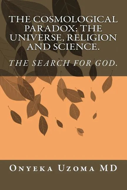 The Cosmological Paradox: The Universe, Religion and Science. - Paperback