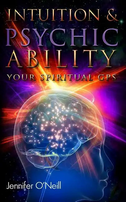 Intuition & Psychic Ability: Your Spiritual GPS - Paperback