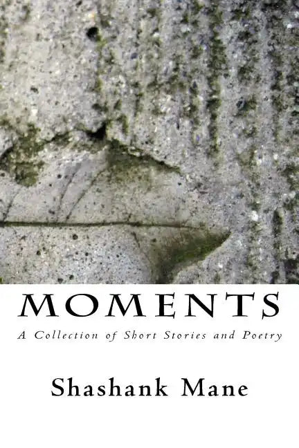 Moments: A Collection of Short Stories and Poetry - Paperback