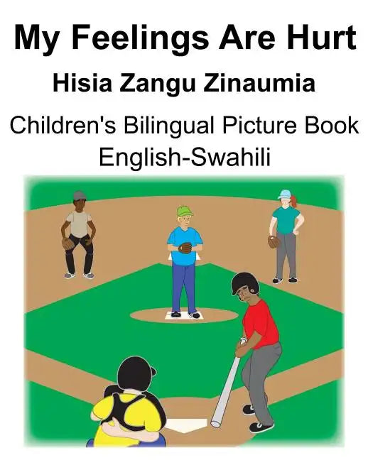 English-Swahili My Feelings Are Hurt/Hisia Zangu Zinaumia Children's Bilingual Picture Book - Paperback
