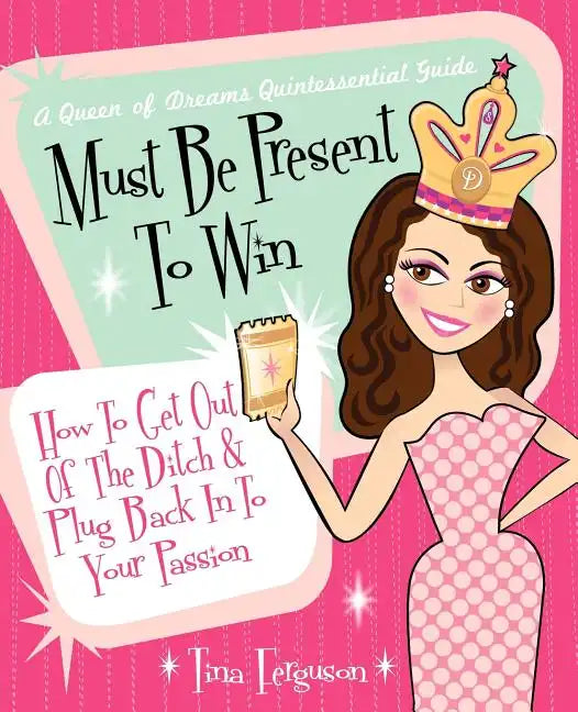 Must Be Present to Win: How to Get Out of the Ditch & Plug Back in to Your Passion - Paperback