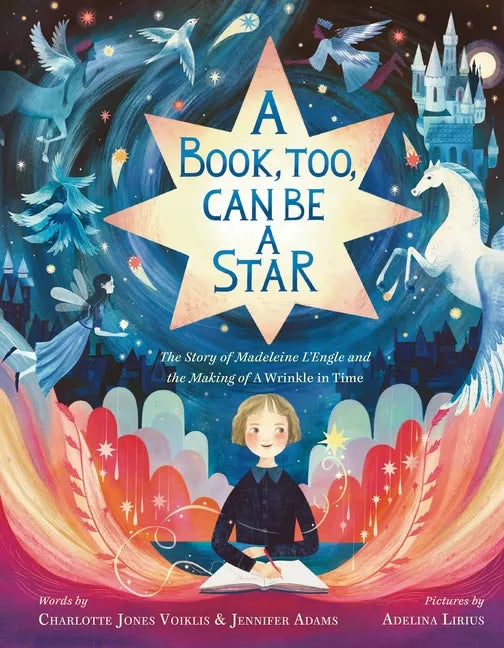 A Book, Too, Can Be a Star: The Story of Madeleine l'Engle and the Making of a Wrinkle in Time - Hardcover