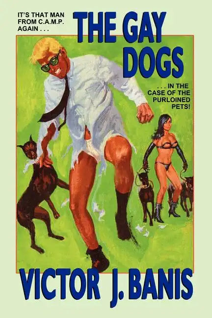 The Gay Dogs: The Further Adventures of That Man from C.A.M.P. - Paperback