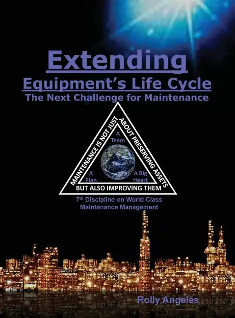 Extending Equipment's Life Cycle - The Next Challenge for Maintenance: 7th Discipline on World Class Maintenance Management - Hardcover