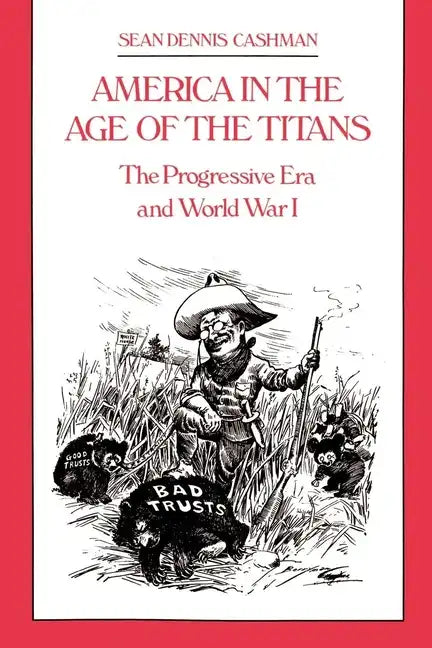 America in the Age of the Titans: The Progressive Era and World War I - Paperback