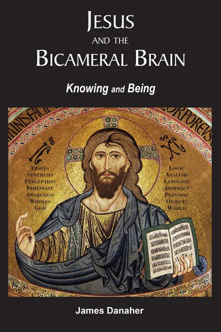 Jesus and the Bicameral Brain: Knowing and Being - Paperback