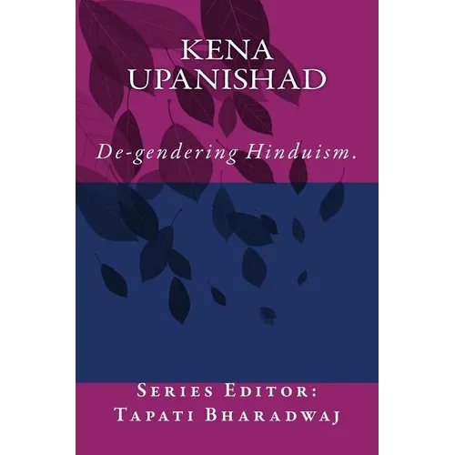 Kena Upanishad: De-gendering the text. - Paperback