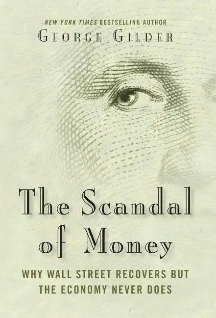 The Scandal of Money: Why Wall Street Recovers But the Economy Never Does - Hardcover