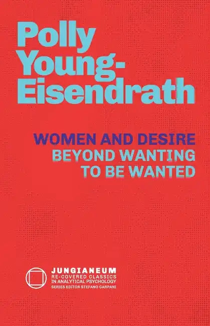 Women and Desire: Beyond Wanting to be Wanted - Paperback