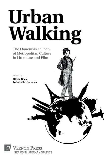 Urban Walking -The Flâneur as an Icon of Metropolitan Culture in Literature and Film - Hardcover
