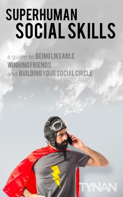 Superhuman Social Skills: A Guide to Being Likeable, Winning Friends, and Building Your Social Circle - Paperback
