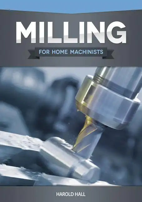 Milling for Home Machinists - Paperback