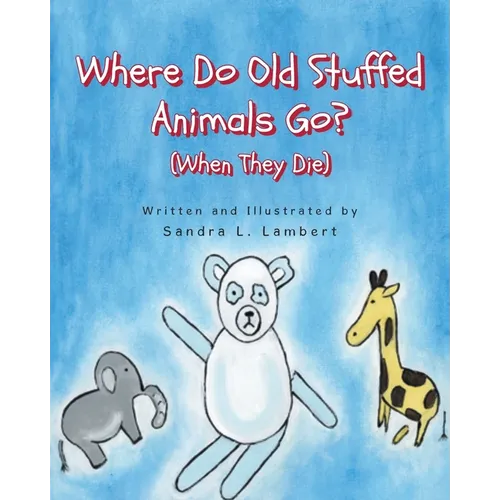 Where Do Old Stuffed Animals Go? (When They Die) - Paperback