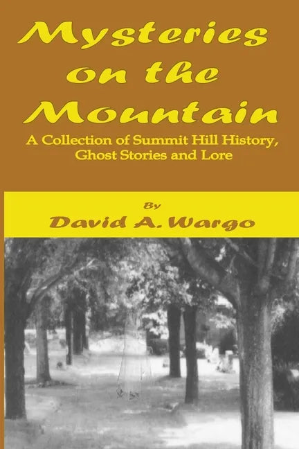 Mysteries on the Mountain: A Collection of Summit Hill History, Ghost Stories and Lore - Paperback