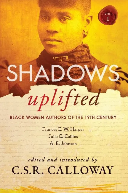 Shadows Uplifted Volume I: Black Women Authors of 19th Century American Fiction - Paperback