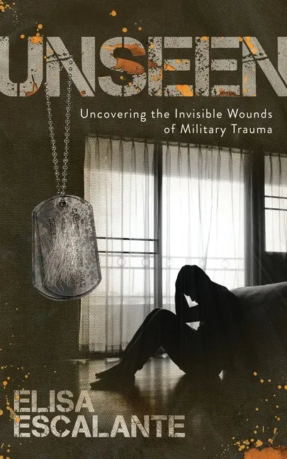 Unseen: Uncovering the Invisible Wounds of Military Trauma - Paperback