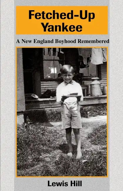 Fetched-Up Yankee: A New England Boyhood Remembered - Paperback